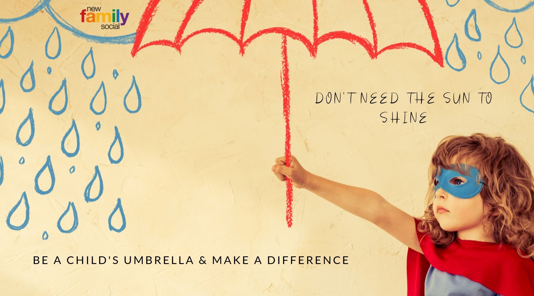new family social header of a child with the caption "Don"t need the sun to shine" "Be a child's umbrella and make a difference"